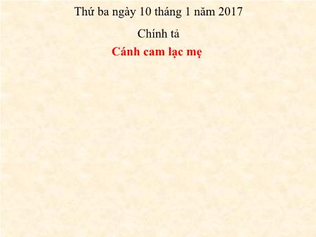 Bài giảng Tiếng Việt Lớp 5 - Chính tả: Cánh cam lạc mẹ - Năm học 2016-2017