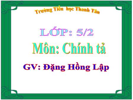 Bài giảng Tiếng Việt Lớp 5 - Chính tả: Luật Bảo vệ môi trường - Năm học 2015-2016 - Đặng Hồng Lập