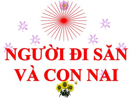 Bài giảng Tiếng Việt Lớp 5 - Kể chuyện: Người đi săn và con nai - Năm học 2019-2020