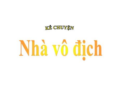 Bài giảng Tiếng Việt Lớp 5 - Kể chuyện: Nhà vô địch - Năm học 2019-2020