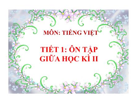 Bài giảng Tiếng Việt Lớp 5 - Ôn giữa học kì II (tiết 1) - Năm học 2017-2018