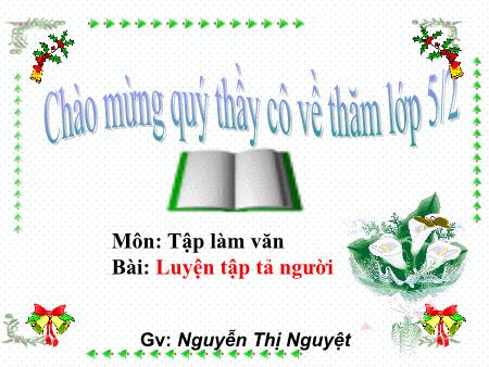 Bài giảng Tiếng Việt Lớp 5 - Tập làm văn - Bài: Luyện tập tả người - Nguyễn Thị Nguyệt