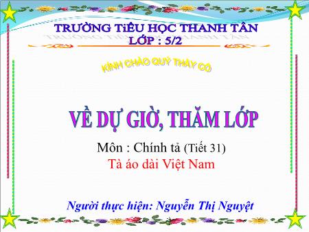 Bài giảng Tiếng Việt Lớp 5 - Tiết 31 - Chính tả: Tà áo dài Việt Nam - Nguyễn Thị Nguyệt