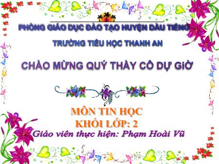 Bài giảng Tin học Lớp 2 - Bài 6: Thông tin xung quanh em - Năm học 2018-2019 - Phạm Hoài Vũ