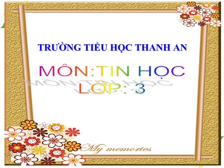 Bài giảng Tin học Lớp 3 - Bài 4: Dấu huyền, dấu sắc, dấu nặng - Năm học 2016-2017