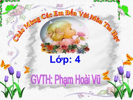 Bài giảng Tin học Lớp 4 - Bài 1: Bước đầu làm quen với logo - Năm học 2016-2017 - Phạm Hoài Vũ