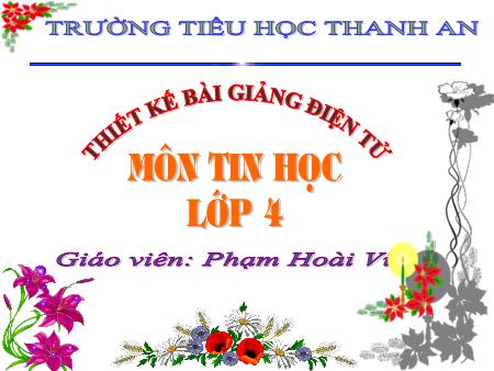 Bài giảng Tin học Lớp 4 - Bài 2: Khám phá máy tính - Năm học 2016-2017 - Phạm Hoài Vũ Bài giảng Tin học Lớp 4 - Bài 2: Khám phá máy tính - Năm học 2016-2017 - Phạm Hoài Vũ