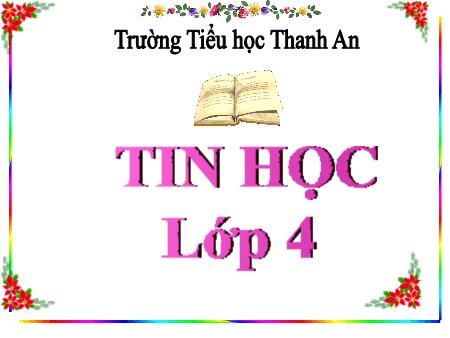 Bài giảng Tin học Lớp 4 - Bài 4: Luyện tập (Tiết 2) - Năm học 2018-2019