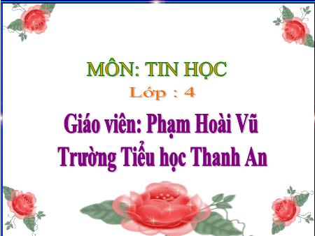 Bài giảng Tin học Lớp 4 - Bài 5: Sử dụng câu lệnh lặp (tiết 1) - Năm học 2018-2019 - Phạm Hoài Vũ