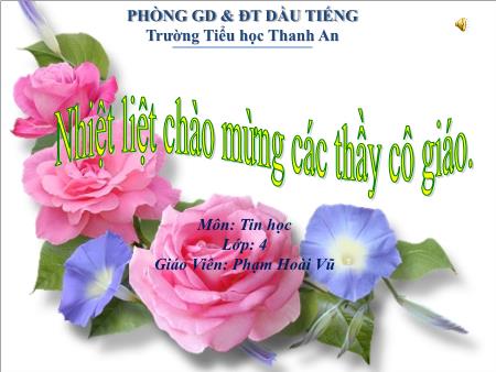 Bài giảng Tin học Lớp 4 - Bài 5: Thực hành tổng hợp (tiết 1) - Phạm Hoài Vũ