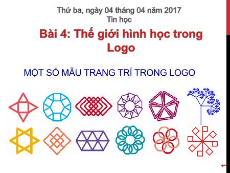Bài giảng Tin học Lớp 5 - Bài 4: Thế giới hình học trong Logo - Năm học 2016-2017 Bài giảng Tin học Lớp 5 - Bài 4: Thế giới hình học trong Logo - Năm học 2016-2017