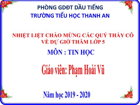 Bài giảng Tin học Lớp 5 - Bài: Ôn tập - Năm học 2019-2020 - Phạm Hoài Vũ