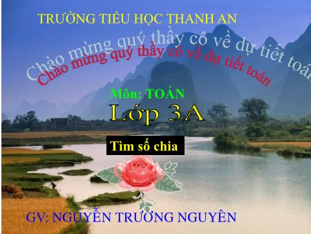 Bài giảng Toán Lớp 3 - Bài: Tìm số chia - Năm học 2014-2015 - Nguyễn Trương Nguyên