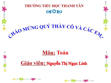 Bài giảng Toán Lớp 5 - Bài: Khái niệm số thập phân ( tiếp theo) - Năm học 2019-2020 - Nguyễn Thị Ngọc Linh