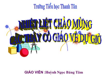 Bài giảng Toán Lớp 5 - Bài: Ôn tập và bổ sung về giải toán - Huỳnh Ngọc Băng Tâm