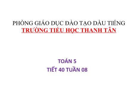 Bài giảng Toán Lớp 5 - Bài: Viết các số đo độ dài dưới dạng số thập phân - Năm học 2018-2019