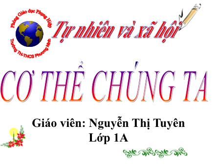 Bài giảng Tự nhiên xã hội Lớp 1 - Bài 1: Cơ thể chúng ta - Nguyễn Thị Tuyên