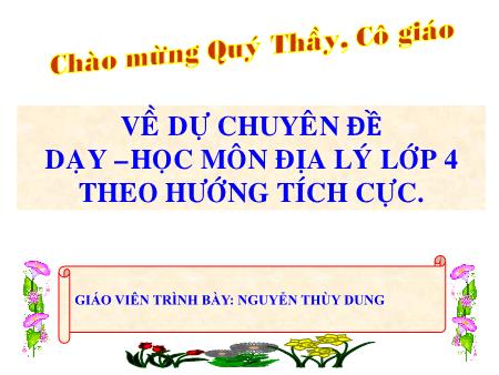 Chuyên đề Dạy học môn địa lí Lớp 4 theo hướng tích cực - Nguyễn Thị Thùy Dung