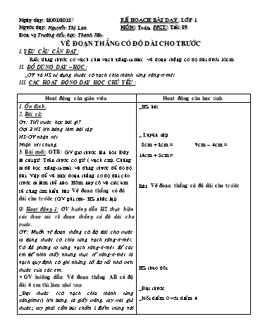 Giáo án môn Toán Lớp 1 - Tiết 89: Vẽ đoạn thẳng có độ dài cho trước - Năm học 2014-2015 - Nguyễn Thị Lan Giáo án môn Toán Lớp 1 - Tiết 89: Vẽ đoạn thẳng có độ dài cho trước - Năm học 2014-2015 - Nguyễn Thị Lan