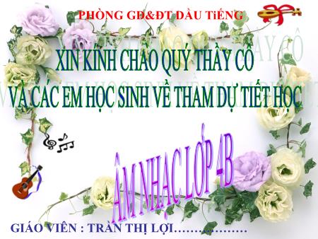 Bài giảng Âm nhạc Lớp 4 - Tiết 30 - Ôn tập 2 bài hát: Chú voi con ở bản Đôn. Thiếu nhi Thế giới liên hoan - Năm học 2016-2017 - Trần Thị Lợi Bài giảng Âm nhạc Lớp 4 - Tiết 30 - Ôn tập 2 bài hát: Chú voi con ở bản Đôn. Thiếu nhi Thế giới liên hoan - Năm học 2016-2017 - Trần Thị Lợi