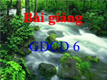 Bài giảng Giáo dục công dân Khối 6 - Bài 7: Yêu thiên nhiên, sống hòa hợp với thiên nhiên