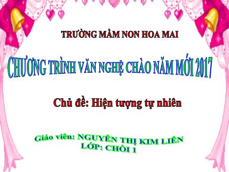 Bài giảng mầm non Lớp Chồi - Chủ đề: Hiện tượng tự nhiên - Nguyễn Thị Kim Liên
