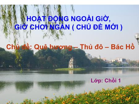 Bài giảng mầm non Lớp Chồi - Chủ đề: Quê hương. Thủ đô. Bác Hồ