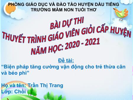 Bài giảng mầm non Lớp Chồi - Đề tài: T“Biện pháp tăng cường vận động cho trẻ thừa cân và béo phì” - Trần Thị Trang - Trương mầm non Tuổi Thơ
