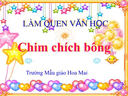 Bài giảng mầm non Lớp Chồi - Làm quen văn học - Thơ: Chim Chích Bông - Trường Mẫu giáo Hoa Mai