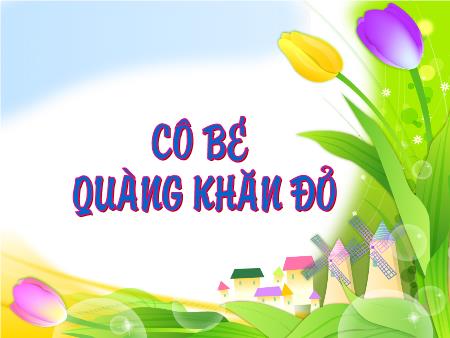 Bài giảng mầm non Lớp Chồi - Làm quen văn học - Truyện: Cô bé quàng khăn đỏ