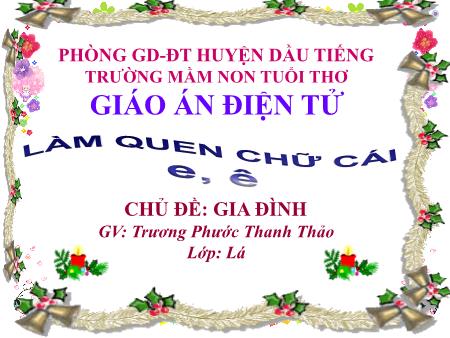 Bài giảng mầm non Lớp Lá - Chủ đề: Gia đình - Làm quen chữ cái e, ê - Trương Phước Thanh Thảo - Trường mầm non Tuổi Thơ