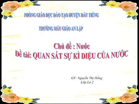 Bài giảng mầm non Lớp Lá - Chủ đề: Nước - Đề tài: Sự kì diệu của nước - Nguyễn Thị Hồng