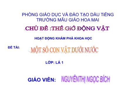 Bài giảng mầm non Lớp Lá - Chủ đề: Thế giới động vật - Đề tài: Một số con vật dưới nước - Nguyễn Thị Ngọc Bích