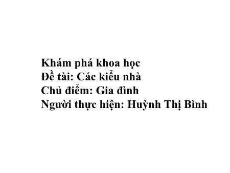 Bài giảng mầm non Lớp Lá - Đề tài: Các kiểu nhà - Huỳnh Thị Bình