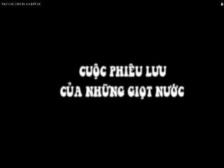 Bài giảng mầm non Lớp Lá - Đề tài: Cuộc phiêu lưu của những giọt nước