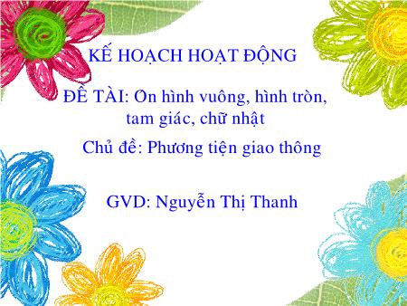 Bài giảng mầm non Lớp Lá - Đề tài: Ôn hình vuông, hình tròn, tam giác, chữ nhật - Nguyễn Thị Thanh