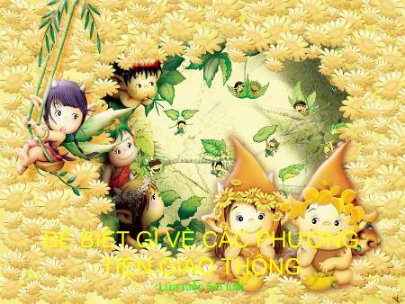 Bài giảng mầm non Lớp Lá - Đề tài: Phương tiện giao thông