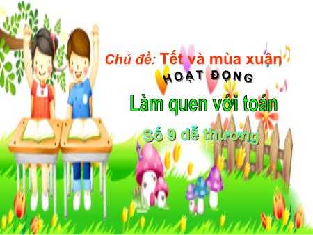 Bài giảng mầm non Lớp Lá - Đề tài: Số 9 dễ thương - Tạ Thị Nương