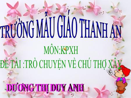 Bài giảng mầm non Lớp Lá - Đề tài: Trò chuyện về chú thợ xây - Dương Thị Duy Anh
