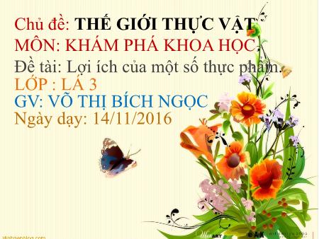 Bài giảng mầm non Lớp Lá - Khám phá khoa học - Đề tài: Lợi ích của một số thực phẩm - Năm học 2016-2017 - Võ Thị Bích Ngọc