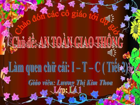 Bài giảng mầm non Lớp Lá - Làm quen chữ cái - Đề tài: Chữ I, T, C (Tiết 2) - Lương Thị Kim Thoa