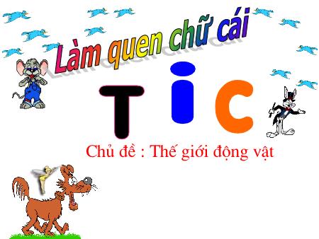 Bài giảng mầm non Lớp Lá - Làm quen chữ cái - Đề tài: Chữ t, i, c