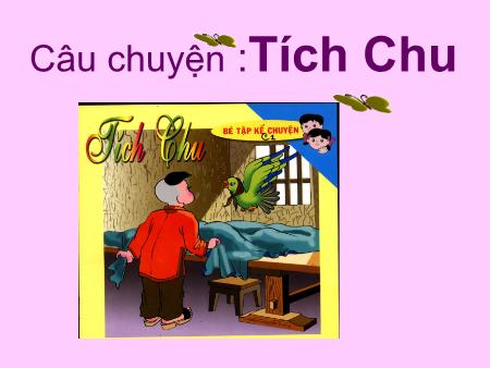 Bài giảng mầm non Lớp Lá - Làm quen văn học - Câu chuyện: Tích Chu