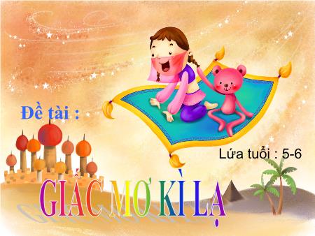 Bài giảng mầm non Lớp Lá - Làm quen văn học - Đề tài: Giấc mơ kì lạ