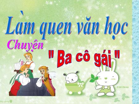 Bài giảng mầm non Lớp Lá - Làm quen văn học - Đề tài: Truyện Ba cô gái