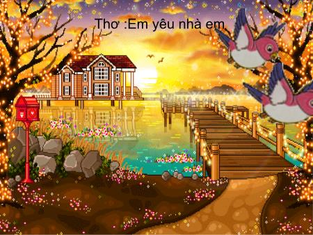 Bài giảng mầm non Lớp Lá - Làm quen văn học - Thơ: Em yêu nhà em