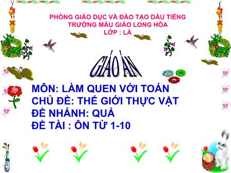 Bài giảng mầm non Lớp Lá - Làm quen với Toán - Đề tài: Ôn từ 1-10 - Trường mẫu giáo Long Hòa