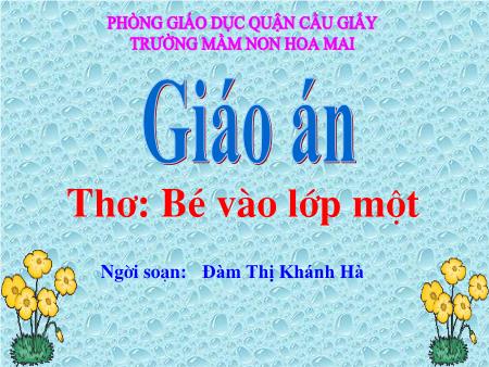 Bài giảng mầm non Lớp Lá - Thơ: Bé vào lớp một - Đàm Thị Khánh Hà