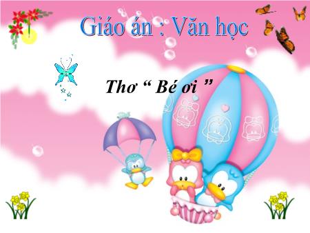 Bài giảng mầm non Lớp Mầm - Bài thơ: Bé ơi