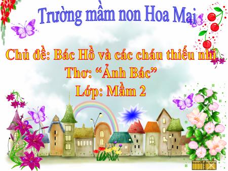 Bài giảng mầm non Lớp Mầm - Chủ đề: Bác Hồ và các cháu thiếu nhi - Thơ: “Ảnh Bác”